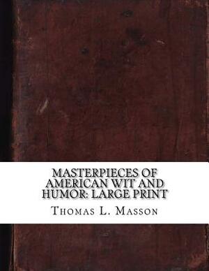 Masterpieces of American Wit and Humor: Large Print by Thomas L. Masson