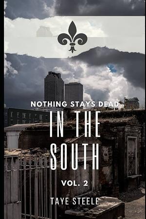 Nothing Stays Dead in the South: Vol 2 by Taye Steele