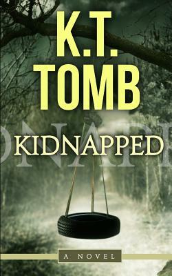 Kidnapped: A Thriller by K.T. Tomb