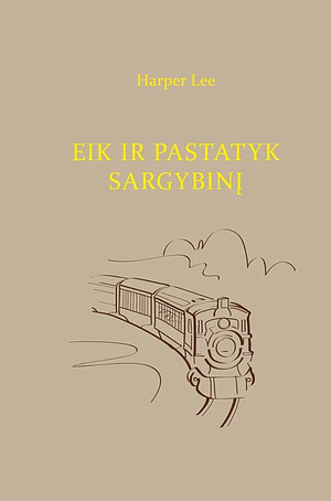 Eik ir pastatyk sargybinį by Harper Lee