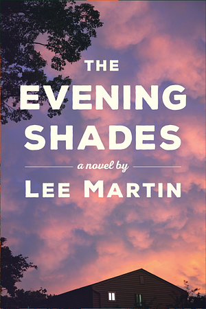 The Evening Shades by Lee Martin