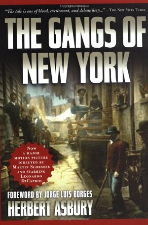 The Gangs of New York by Herbert Asbury