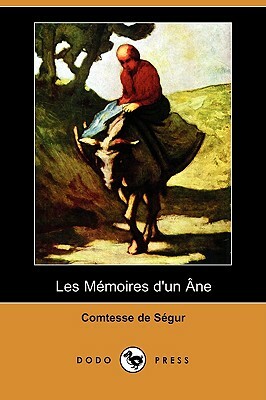 Les Memoires D'Un Ne (Dodo Press) by Sophie, comtesse de Ségur