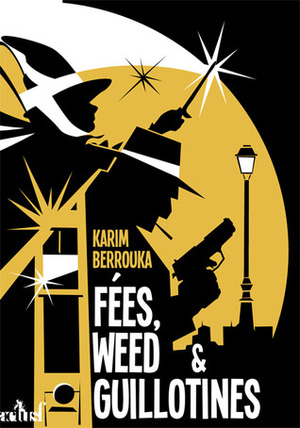 Fées, weed et guillotines : petite fantasie pleine d'urbanité by Karim Berrouka