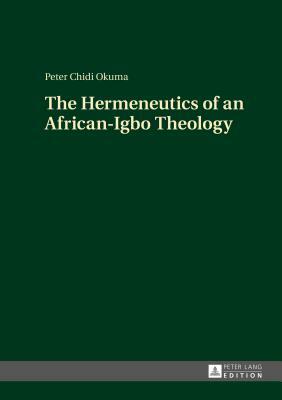 The Hermeneutics of an African-Igbo Theology by Peter Chidi Okuma