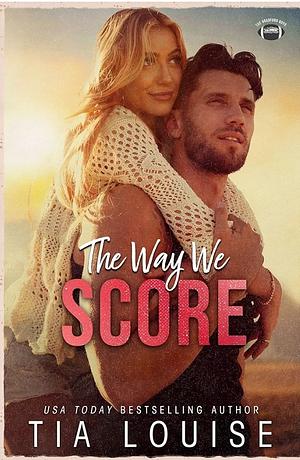 The Way We Score by Tia Louise