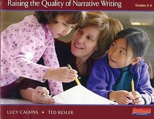 Raising the Quality of Narrative Writing Grades 3-5 by Lucy Calkins, Lucy Calkins