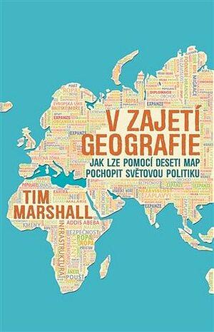 V zajetí geografie: jak lze pomocí deseti map pochopit světovou politiku by Tim Marshall