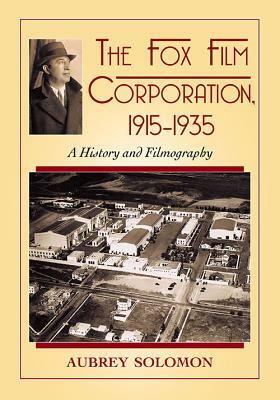 The Fox Film Corporation, 1915-1935: A History and Filmography by Aubrey Solomon