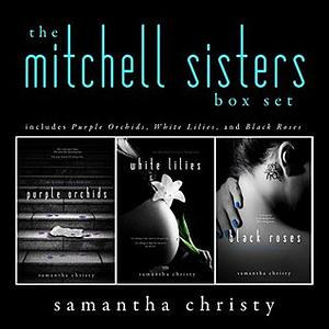 The Mitchell Sisters Box Set: Purple Orchids / White Lilies / Black Roses by Samantha Christy