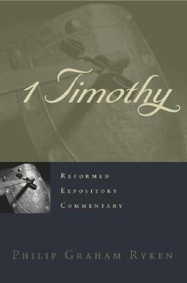 1 Timothy by Philip Graham Ryken
