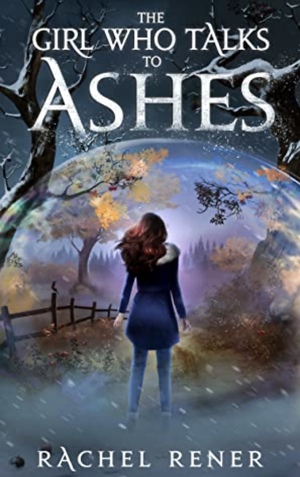 The Girl Who Talks to Ashes by Rachel Rener