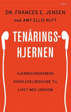 Tenåringshjernen : hjerneforskerens overlevelsesguide til livet med ungdom by Frances E. Jensen