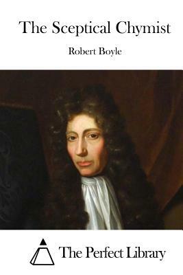 The Sceptical Chymist by Robert Boyle