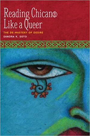 Reading Chican@ Like a Queer by Sandra K. Soto