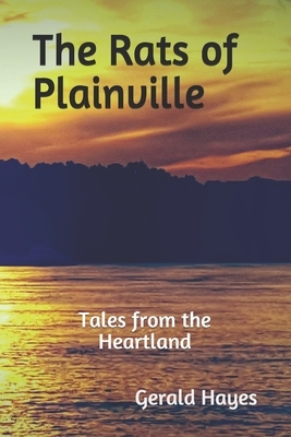 The Rats of Plainville: : Tales from the Heartland by Gerald Hayes