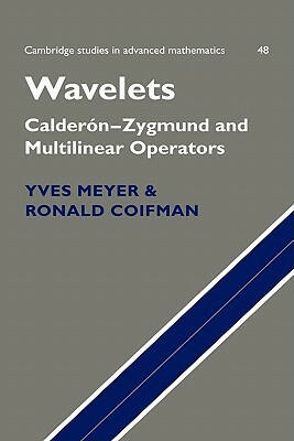 Wavelets: Calderón-Zygmund and Multilinear Operators by Yves Meyer, Ronald Coifman