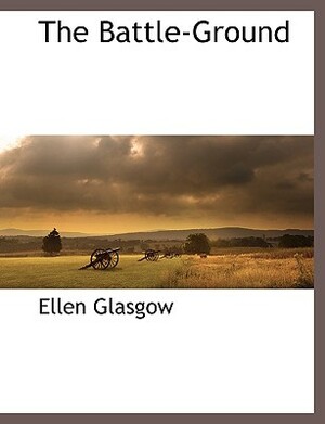 The Battle-Ground by Ellen Glasgow