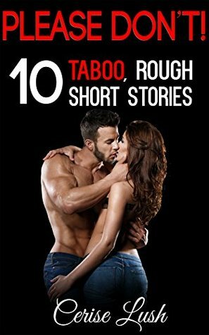 Please Don't!: 10 Taboo, Rough Short Stories by Cerise Lush