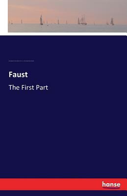 Faust: The First Part by Edmund Doidge Anderson Morshead, Johann Wolfgang von Goethe, Edward John Turner