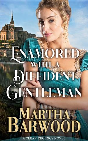 Enamored with a Diffident Gentleman: A Clean Historical Regency Romance Book by Martha Barwood, Martha Barwood