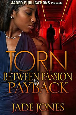 Torn Between Passion and Payback: A Standalone Novel by Jade Jones