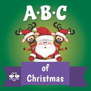 ABC of Christmas: A Rhyming Children's Picture Book by Double Trouble Press, Alexander Jordan