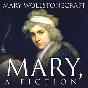 Mary, A Fiction by Mary Wollstonecraft