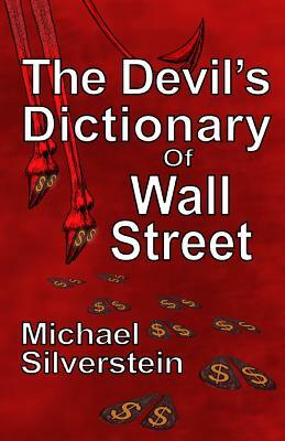 The Devil's Dictionary Of Wall Street by Michael Silverstein