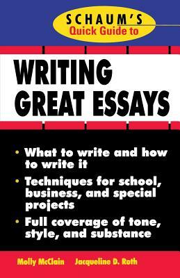 Schaum's Quick Guide to Writing Great Essays by Molly McClain, Jacqueline D. Roth