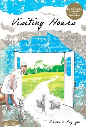 Visiting Hours by Shane L. Koyczan