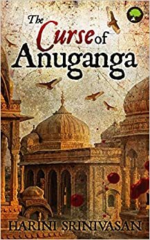 The Curse of Anuganga by Harini Srinivasan
