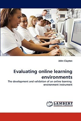 Evaluating Online Learning Environments by John Clayton