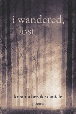 i wandered, lost: poems by 