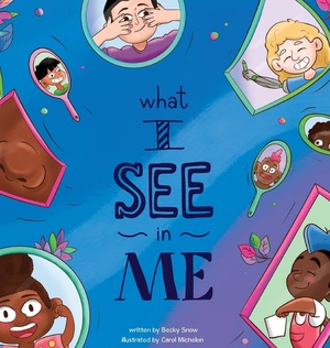What I See in Me by Becky Snow