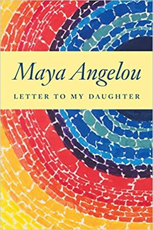 Писмо до дъщеря ми by Мая Анджелоу, Maya Angelou