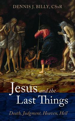 Jesus and the Last Things by Dennis J. Cssr Billy