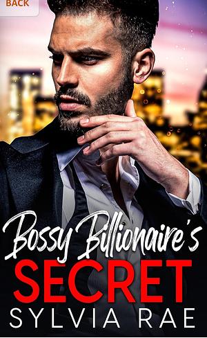 Bossy Billionaire's Secret by Sylvia Rae