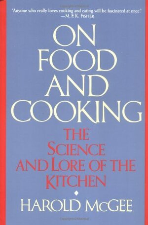 On Food and Cooking: The Science and Lore of the Kitchen by Harold McGee