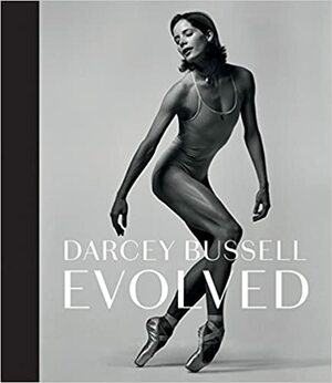 Darcey Bussell: Evolved by Darcey Bussell