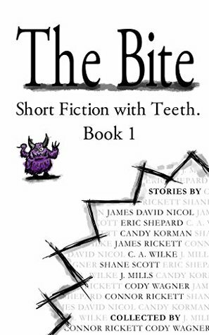 The Bite Anthology: Book 1 by Cody Wagner, Connor Rickett, Candy Korman, J. Mills, C.A. Wilke, James Rickett, James David Nicol, Shane Nathan, Eric Shepard