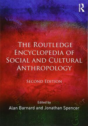 The Routledge Encyclopedia of Social and Cultural Anthropology by Jonathan Spencer, Alan Barnard