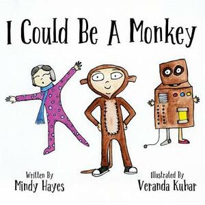 I Could Be a Monkey by Mindy Hayes