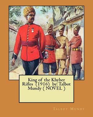King of the Khyber Rifles (1916) by: Talbot Mundy ( NOVEL ) by Talbot Mundy