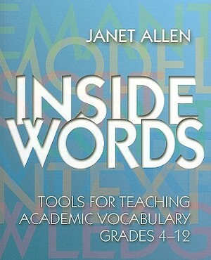 Inside Words: Tools for Teaching Academic Vocabulary, Grades 4-12 [With Online Access] by Janet Allen