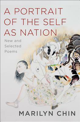 A Portrait of the Self as Nation: New and Selected Poems by Marilyn Chin