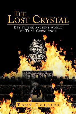 The Lost Crystal: Key to the Ancient World of Thar Cernunnos by Tony Collins