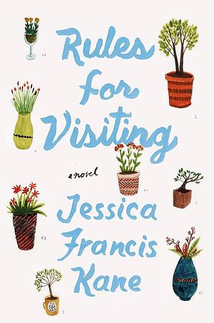 Rules for Visiting: A Novel by Jessica Francis Kane, Jessica Francis Kane