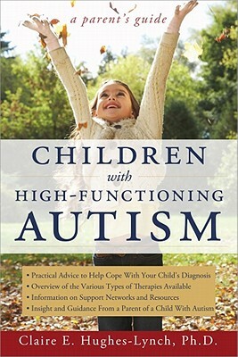 Children with High-Functioning Autism: A Parent's Guide by Claire Hughes