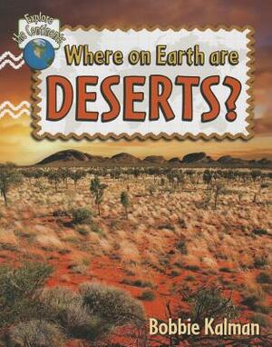 Where on Earth Are Deserts? by Bobbie Kalman